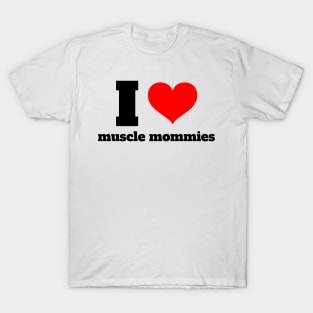 I heart muscle mommies T-Shirt